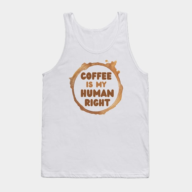 Coffee Is My Human Right, Coffee Is A Human Right, Life Is Short Drink Good Coffee, Coffee Lovers Tank Top by Coralgb